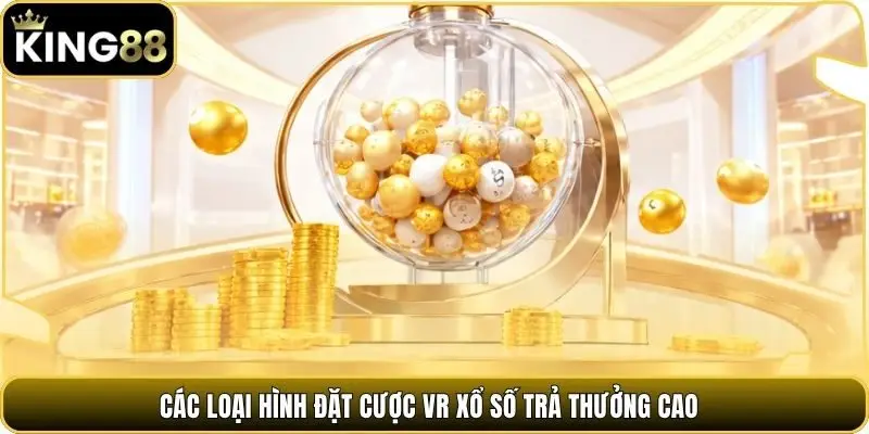 Các loại hình đặt cược VR xổ số trả thưởng cao