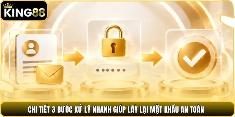 Chi tiết 3 bước xử lý nhanh giúp lấy lại mật khẩu an toàn