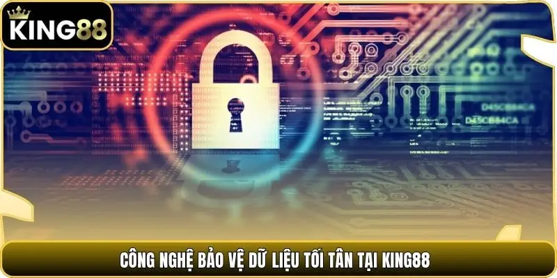 Công nghệ bảo vệ dữ liệu tối tân tại king88