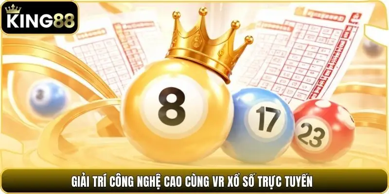 Giải trí công nghệ cao cùng VR xổ số trực tuyến