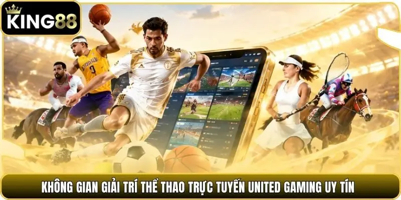 Không gian giải trí thể thao trực tuyến United Gaming uy tín