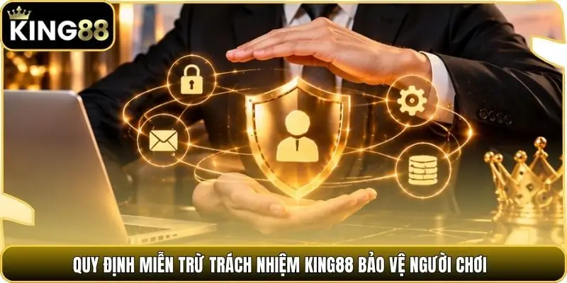 Quy định miễn trừ trách nhiệm king88 bảo vệ người chơi