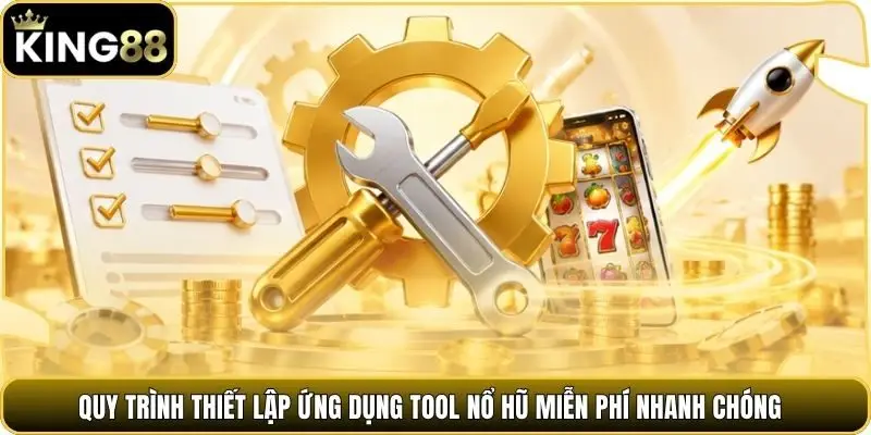 Quy trình thiết lập ứng dụng tool nổ hũ miễn phí nhanh chóng