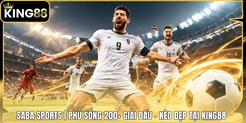 Saba Sports | Phủ Sóng 200+ Giải Đấu - Kèo Đẹp Tại King88