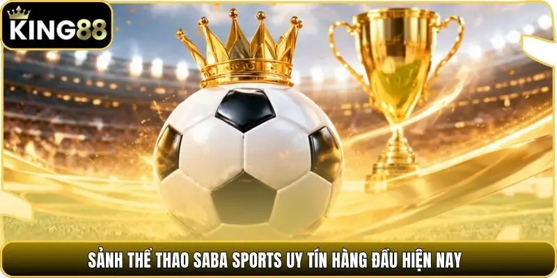 Sảnh thể thao Saba Sports uy tín hàng đầu hiện nay