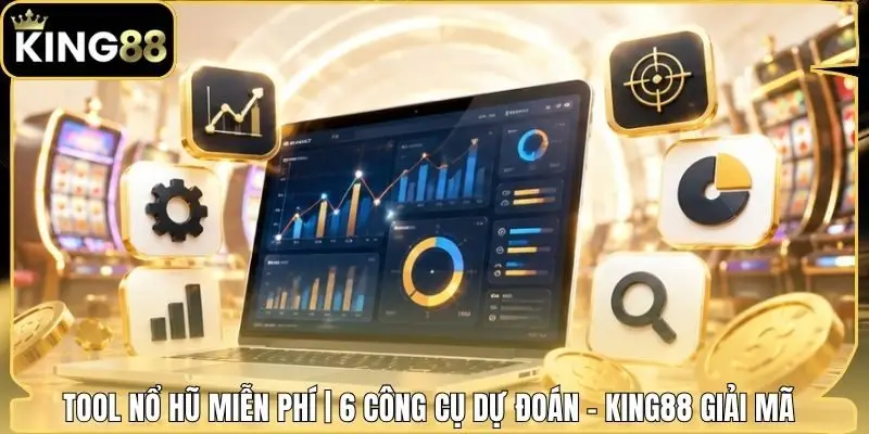 Tool Nổ Hũ Miễn Phí | 6 Công Cụ Dự Đoán - King88 Giải Mã