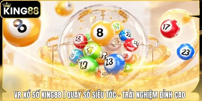 VR Xổ Số King88 | Quay Số Siêu Tốc - Trải Nghiệm Đỉnh Cao