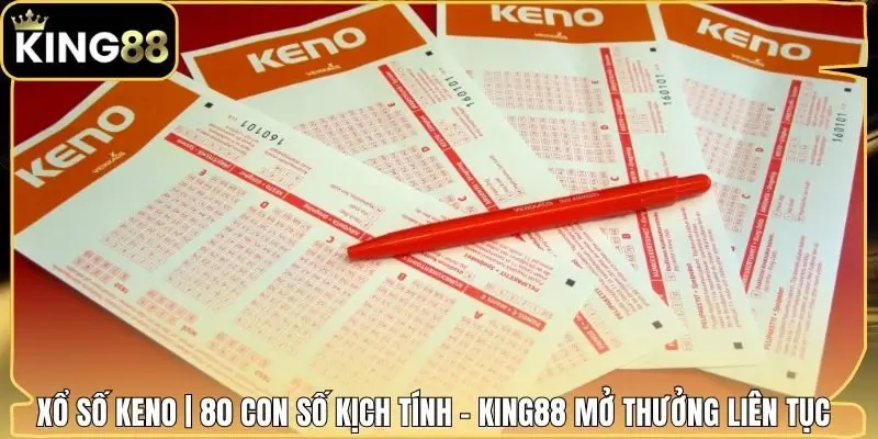 Xổ Số KENO | 80 Con Số Kịch Tính - King88 Mở Thưởng Liên Tục